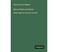 Entre mi hijo y mi honra!: Drama trágico en tres actos, en verso