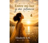 Entre mi luz y mi silencio: Un viaje al interior, la calma y la verdad personal