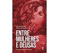 Entre Mulheres e Deusas: O resgate da sua essência