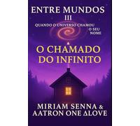 Entre mundos III- o chamado do infinito: quando o universo chamou o meu nome