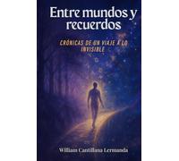 Entre mundos y recuerdos: Crónicas de un viaje a lo invisible