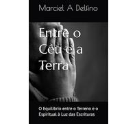Entre o Céu e a Terra: O Equilíbrio entre o Terreno e o Espiritual à Luz das Escrituras