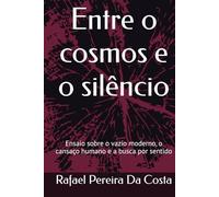 Entre o cosmos e o silêncio: Ensaio sobre o vazio moderno, o cansaço humano e a busca por sentido