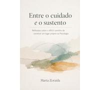 Entre o cuidado e o sustento: Reflexões sobre o difícil caminho de construir um lugar próprio na Psicologia
