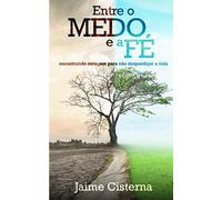 Entre o MEDO e a FÉ: Encontrando coragem para não desperdiçar a vida