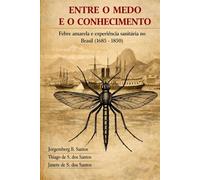 ENTRE O MEDO E O CONHECIMENTO: Febre amarela e experiência sanitária no Brasil (1685-1850)