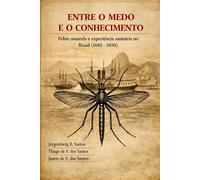 ENTRE O MEDO E O CONHECIMENTO: Febre amarela e experiência sanitária no Brasil (1685-1850)