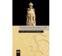 Entre o mundo Atlântico e a Ásia: Os governantes do império português (1643-1763)