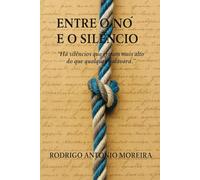 ENTRE O NÓ E O SILÊNCIO: “Há silêncios que gritam mais alto do que qualquer palavra.”
