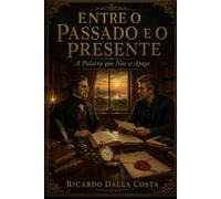 Entre o Passado e o Presente: A Palavra que Não se Apaga (Entre o Silêncio e a Palavra)