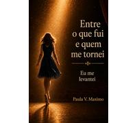 Entre o que fui e quem me tornei: Eu me levantei