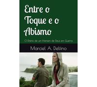 Entre o Toque e o Abismo: O Diário de um Homem de Deus em Guerra (Entre a Queda e a Graça)
