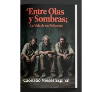 ENTRE OLAS Y SOMBRAS: La Vida de un Polizónte desde las Calle del Caribe hasta las Aventuras en el Mar