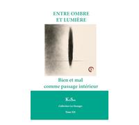 ENTRE OMBRE ET LUMIÈRE: Bien et mal comme passage intérieur (Collection Les Passages)