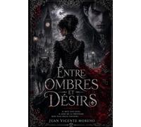 ENTRE OMBRES ET DÉSIRS: Il boit son sang. Il jure de la protéger. Mais elle seule choisira son destin.