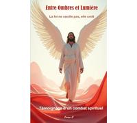 Entre Ombres et Lumière , la foi ne vacille pas , elle croît: Témoignage combat spirituel , message de Saint Michel