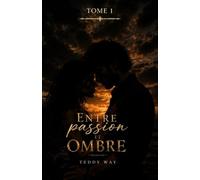ENTRE PASSION ET OMBRES: TOME 1