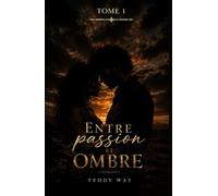ENTRE PASSION ET OMBRES: TOME 1