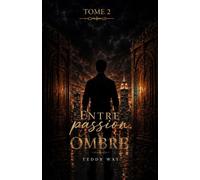 ENTRE PASSION ET OMBRES: TOME 2