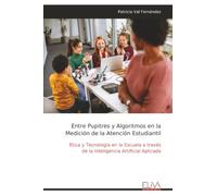 Entre Pupitres y Algoritmos en la Medición de la Atención Estudiantil: Ética y Tecnología en la Escuela a través de la Inteligencia Artificial Aplicada