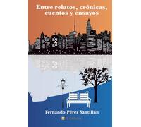 Entre relatos, crónicas, cuentos y ensayos
