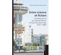 Entre science et fiction: L'architecture et ses représentations à l'heure du Space Age (1957-1986)