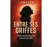 ENTRE SES GRIFFES: Mon combat pour sauver ma fille