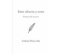 Entre silencio y versos: Poemas del corazón
