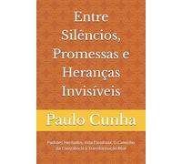 Entre Silêncios, Promessas e Heranças Invisíveis: Padrões Herdados, Vida Escolhida: O Caminho da Consciência à Transformação Real