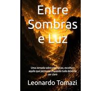 Entre Sombras e Luz: Uma Jornada sobre percepcao, escolha e aquilo que permanece quando tudo deixa de ser claro