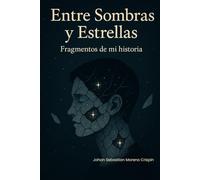 Entre Sombras y Estrellas- Fragmentos de mi historia