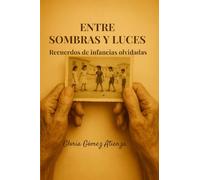 Entre sombras y luces: recuerdos de infancias olvidadas: Infancias olvidadas