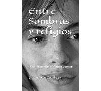 Entre Sombras y refugios: Un testimonio de resistencia y amor