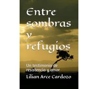 Entre sombras y refugios: Un testimonio de resistencia y amor