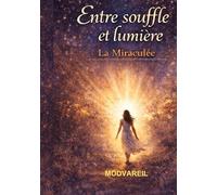 Entre souffle et lumière: La Miraculée - une histoire vraie