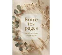Entre tes pages: Un journal guidé pour transmettre ton histoire, tes souvenirs et ton héritage familial à tes petits-enfants