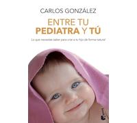 Entre tu pediatra y tú: Lo que necesitas saber para criar a tu hijo de forma natural (Familia)