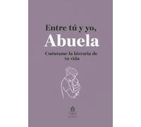 Entre tú y yo, Abuela. Cuéntame la historia de tu vida: Libro personalizable, el regalo perfecto para una abuela