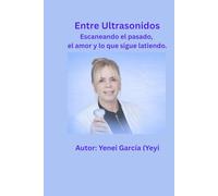 Entre Ultrasonidos: Escaneando el pasado, el amor, y lo que sigue latiendo