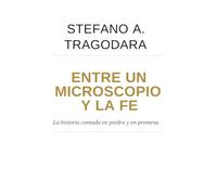 Entre un microscopio y la fe: La historia contada en piedra y en promesa