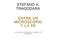 Entre un microscopio y la fe: La historia contada en piedra y en promesa