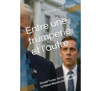 Entre une trumperie et l'autre: Donald Trump : De l'Immobilier à la Maison Blanche (Aller-Retour)