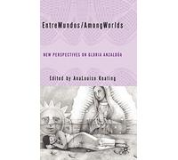 EntreMundos/AmongWorlds: New Perspectives on Gloria E. Anzaldúa