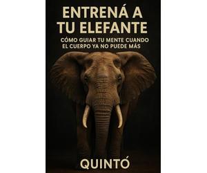 Entrená a tu elefante: Cómo guiar tu mente cuando el cuerpo ya no puede más