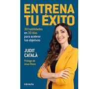 Entrena Tu Éxito / Train Your Success: 30 habilidades en 30 días para acelerar tus objetivos (Conecta)