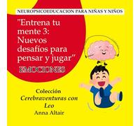 "Entrena tu mente 3: Nuevos desafíos para pensar y jugar” EMOCIONES: Neuropsicoeducacion para niñas y niños