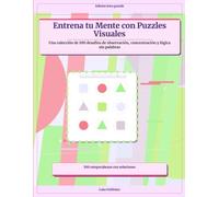 Entrena tu Mente con Puzzles Visuales: Una colección de 100 desafíos de observación, concentración y lógica sin palabras