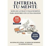Entrena tu Mente: Sopa de Letras y Pasatiempos Fáciles para Mayores en Letra Grande: 100 Actividades con Soluciones