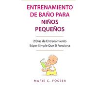 Entrenamiento de Baño para Niños Pequeños: 2 Días de Entrenamiento Súper Simple Que Sí Funciona
