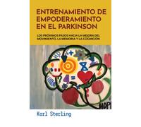 ENTRENAMIENTO DE EMPODERAMIENTO EN EL PARKINSON: LOS PRÓXIMOS PASOS HACIA LA MEJORA DEL MOVIMIENTO, LA MEMORIA Y LA COGNICIÓN